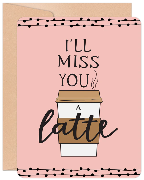 'I'll Miss You A Latte' Willow & Ivy Card