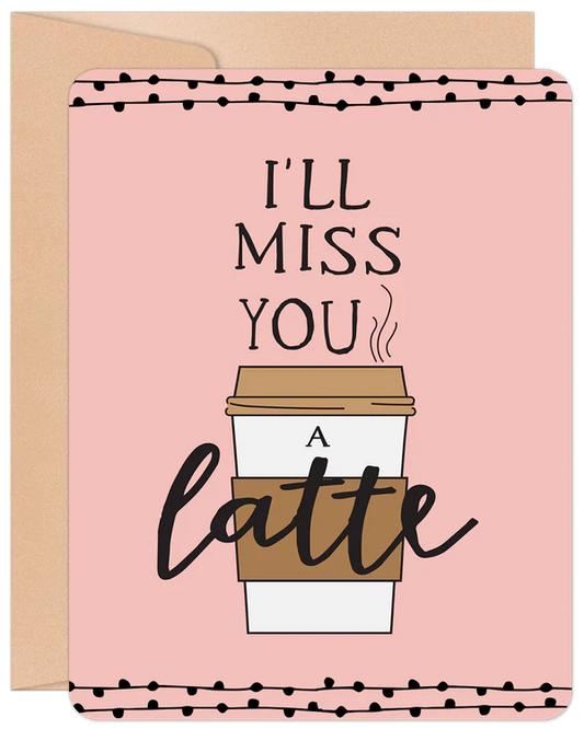'I'll Miss You A Latte' Willow & Ivy Card